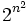 2^{n^2} \,